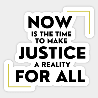 Now Is The Time To Make Justice A Reality For All Sticker